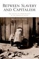 Between Slavery and Capitalism: The Legacy of Emancipation in the American South