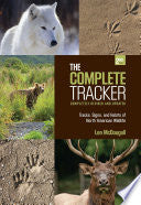 Complete Tracker: Tracks, Signs, and Habits of North American Wildlife