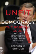 Unfit for Democracy: The Roberts Court and the Breakdown of American Politics