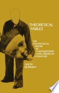 Theoretical Fables: The Pedagogical Dream in Contemporary Latin American Literature