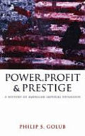 Power, Profit and Prestige: A History of American Imperial Expansion