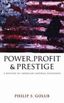 Power, Profit and Prestige: A History of American Imperial Expansion