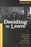 Deciding to Leave: The Politics of Retirement from the United States Supreme Court
