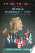 American Girls and Global Responsibility: A New Relation to the World During the Early Cold War