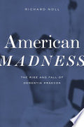 American Madness: The Rise and Fall of Dementia Praecox