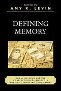 Defining Memory: Local Museums and the Construction of History in America's Changing Communities