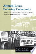 Altered Lives, Enduring Community: Japanese Americans Remember Their World War II Incarceration