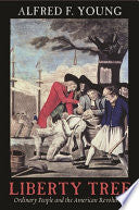 Liberty Tree: Ordinary People and the American Revolution
