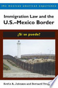 Immigration Law and the U.S.–Mexico Border: ¿Sí se puede?
