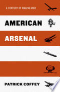 American Arsenal: A Century of Weapon Technology and Strategy