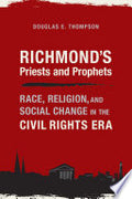 Richmond's Priests and Prophets: Race, Religion, and Social Change in the Civil Rights Era
