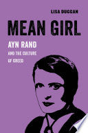 Mean Girl: Ayn Rand and the Culture of Greed