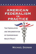 American Federalism in Practice: The Formulation and Implementation of Contemporary Health Policy