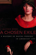 A Chosen Exile: A History of Racial Passing in American Life