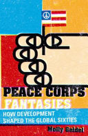 Peace Corps Fantasies: How Development Shaped the Global Sixties