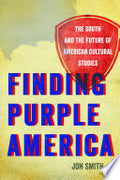 Finding Purple America: The South and the Future of American Cultural Studies