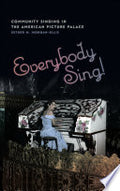 Everybody Sing!: Community Singing in the American Picture Palace