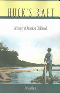 Huck's Raft: A History of American Childhood