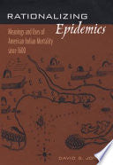 Rationalizing Epidemics: Meanings and Uses of American Indian Mortality since 1600