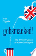 Gobsmacked!: The British Invasion of American English
