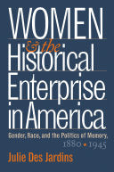 Women and the Historical Enterprise in America: Gender, Race and the Politics of Memory