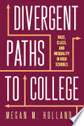 Divergent Paths to College: Race, Class, and Inequality in High Schools