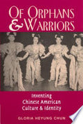 Of Orphans and Warriors: Inventing Chinese American Culture and Identity