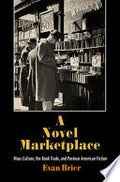 A Novel Marketplace: Mass Culture, the Book Trade, and Postwar American Fiction