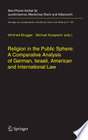 Religion in the Public Sphere: A Comparative Analysis of German, Israeli, American and International Law