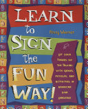 Learn to Sign the Fun Way!: Let Your Fingers Do the Talking with Games, Puzzles, and Activities in American Sign Language