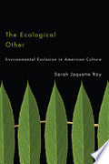 The Ecological Other: Environmental Exclusion in American Culture
