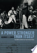 A Power Stronger Than Itself: The AACM and American Experimental Music