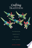 Crafting Tradition: The Making and Marketing of Oaxacan Wood Carvings