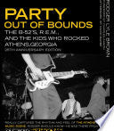 Party Out of Bounds: The B-52's, R.E.M., and the Kids who Rocked Athens, Georgia