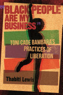 "Black People Are My Business": Toni Cade Bambara's Practices of Liberation