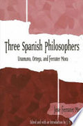 Three Spanish Philosophers: Unamuno, Ortega, Ferrater Mora