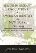 Jewish Immigrant Associations and American Identity in New York, 1880-1939: Jewish Landsmanshaftn in American Culture