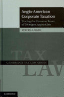 Anglo-American Corporate Taxation: Tracing the Common Roots of Divergent Approaches