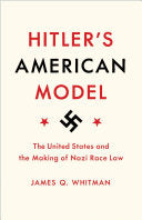 Hitlers American Model: The United States and the Making of Nazi Race Law