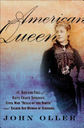 American Queen: The Rise and Fall of Kate Chase Sprague—Civil War "Belle of the North" and Gilded Age Woman of Scandal