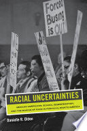 Racial Uncertainties: Mexican Americans, School Desegregation, and the Making of Race in Post–Civil Rights America