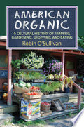 American Organic: A Cultural History of Farming, Gardening, Shopping, and Eating