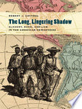 The Long, Lingering Shadow: Slavery, Race, and Law in the American Hemisphere