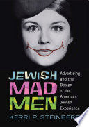 Jewish Mad Men: Advertising and the Design of the American Jewish Experience