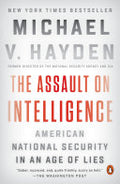 The Assault on Intelligence: American National Security in an Age of Lies