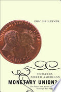Towards North American Monetary Union?: The Politics and History of Canada's Exchange Rate Regime