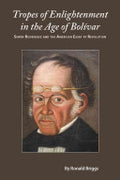 Tropes of Enlightenment in the Age of Bolívar