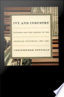 Ivy and Industry: Business and the Making of the American University, 1880-1980
