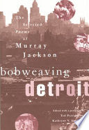 Bobweaving Detroit: The Selected Poems of Murray Jackson