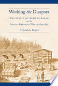 Working the Diaspora: The Impact of African Labor on the Anglo-American World, 1650-1850